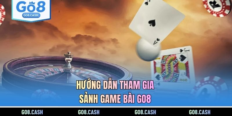 Hướng dẫn tham gia sảnh game bài GO8