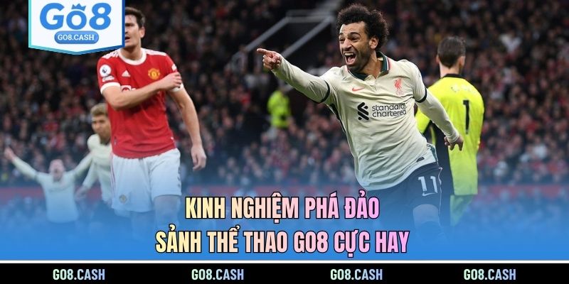 Kinh nghiệm phá đảo sảnh thể thao GO8 cực hay