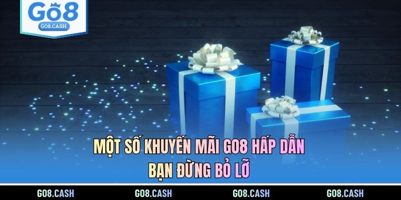 Một số khuyến mãi GO8 hấp dẫn bạn đừng bỏ lỡ